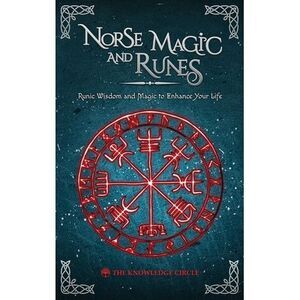 Norse Magic and Runes: Runic Wisdom and Magic to Enhance Your Life -- Circle